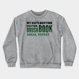 Parenting Humor: My Kid's Bedtime Routine: Book, Brush, Sneak, Repeat Crewneck Sweatshirt